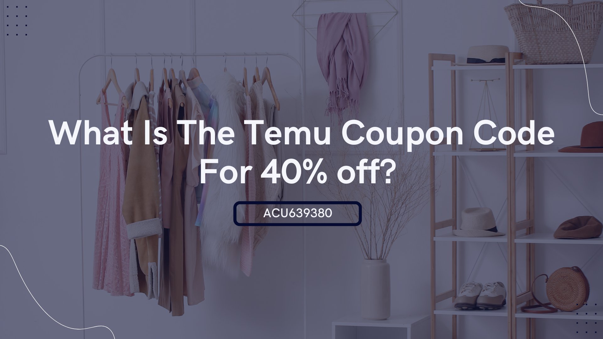 What Is The Temu Coupon Code For 40% off [acu639380] (1920 x 1080 px) (2).jpg